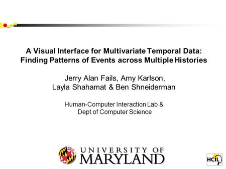 A Visual Interface for Multivariate Temporal Data: Finding Patterns of Events across Multiple Histories Jerry Alan Fails, Amy Karlson, Layla Shahamat &