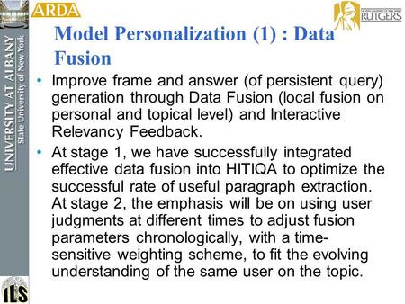 Model Personalization (1) : Data Fusion Improve frame and answer (of persistent query) generation through Data Fusion (local fusion on personal and topical.