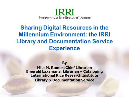 Sharing Digital Resources in the Millennium Environment: the IRRI Library and Documentation Service Experience By Mila M. Ramos, Chief Librarian Emerald.