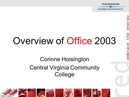 Overview of Office 2003 Corinne Hoisington Central Virginia Community College.