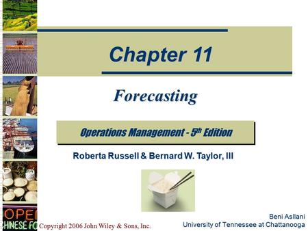 Copyright 2006 John Wiley & Sons, Inc. Beni Asllani University of Tennessee at Chattanooga Forecasting Operations Management - 5 th Edition Chapter 11.