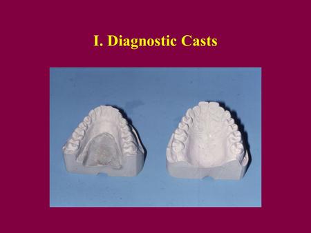 I. Diagnostic Casts. A. Diagnostic CR Casts Most patients have a slight discrepancy between tooth contact in CR and IP Therefore the CR record is made.