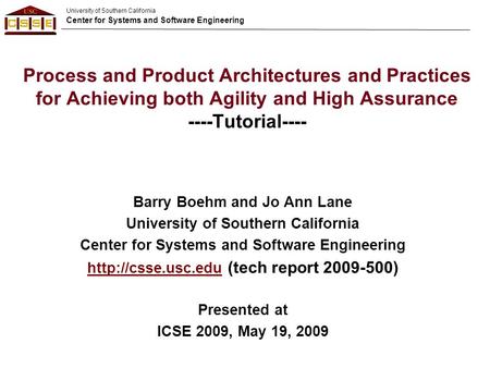 University of Southern California Center for Systems and Software Engineering Barry Boehm and Jo Ann Lane University of Southern California Center for.