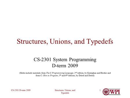 Structures, Unions, and Typedefs CS-2301 D-term 20091 Structures, Unions, and Typedefs CS-2301 System Programming D-term 2009 (Slides include materials.