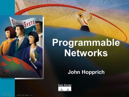 1 Presentation_ID © 1999, Cisco Systems, Inc. Programmable Networks OPENSIG-99 Industry Panel John Hopprich.