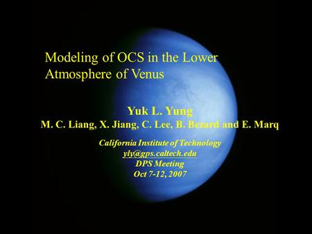 Modeling of OCS in the Lower Atmosphere of Venus Yuk L. Yung M. C. Liang, X. Jiang, C. Lee, B. Bezard and E. Marq California Institute of Technology