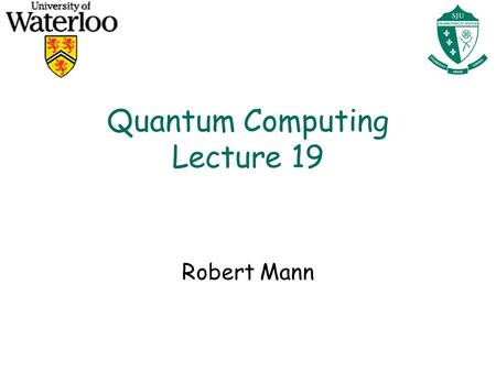 Quantum Computing Lecture 19 Robert Mann. Nuclear Magnetic Resonance Quantum Computers Qubit representation: spin of an atomic nucleus Unitary evolution: