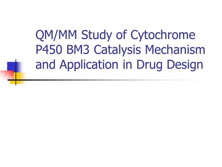 QM/MM Study of Cytochrome P450 BM3 Catalysis Mechanism and Application in Drug Design.