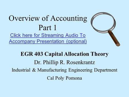 Overview of Accounting Part 1 Click here for Streaming Audio To Accompany Presentation (optional) Click here for Streaming Audio To Accompany Presentation.