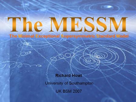 Richard Howl The Minimal Exceptional Supersymmetric Standard Model University of Southampton UK BSM 2007.