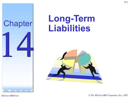 McGraw-Hill/Irwin 14-1 © The McGraw-Hill Companies, Inc., 2005 Long-Term Liabilities Chapter 14.