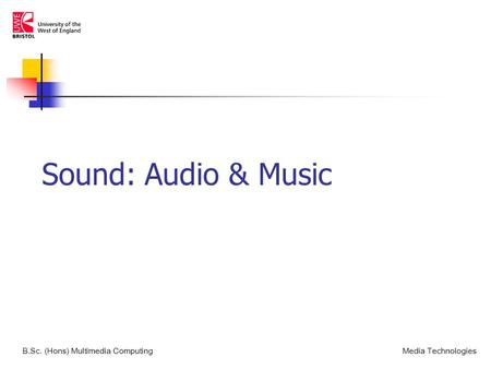 Sound: Audio & Music B.Sc. (Hons) Multimedia ComputingMedia Technologies.