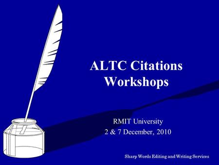Sharp Words Editing and Writing Services ALTC Citations Workshops RMIT University 2 & 7 December, 2010.