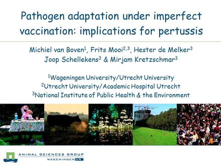 Pathogen adaptation under imperfect vaccination: implications for pertussis Michiel van Boven 1, Frits Mooi 2,3, Hester de Melker 3 Joop Schellekens 3.