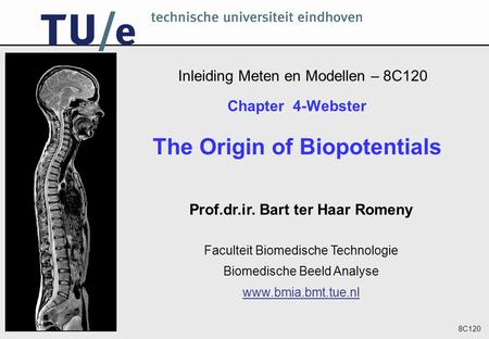 8C120 Inleiding Meten en Modellen – 8C120 Prof.dr.ir. Bart ter Haar Romeny Faculteit Biomedische Technologie Biomedische Beeld Analyse www.bmia.bmt.tue.nl.