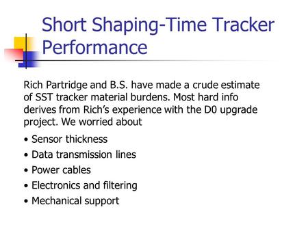Short Shaping-Time Tracker Performance Rich Partridge and B.S. have made a crude estimate of SST tracker material burdens. Most hard info derives from.