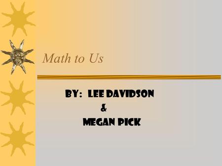 Math to Us By: Lee Davidson & Megan Pick We like Money!  Add it up… what could you buy?