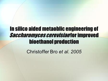 In silico aided metaoblic engineering of Saccharomyces cerevisiae for improved bioethanol production Christoffer Bro et al. 2005.