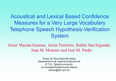 Acoustical and Lexical Based Confidence Measures for a Very Large Vocabulary Telephone Speech Hypothesis-Verification System Javier Macías-Guarasa, Javier.