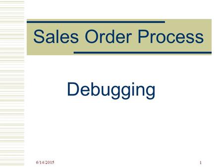 6/14/2015 1 Sales Order Process Debugging. 6/14/2015 2 Teaching with SAP “Never again did I learn so much in such a short time, because twenty participants.