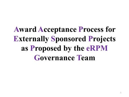 Award Acceptance Process for Externally Sponsored Projects as Proposed by the eRPM Governance Team 1.