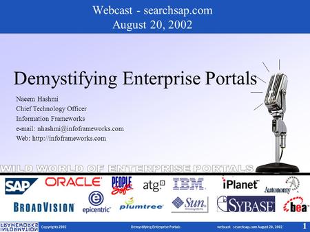 Copyrights 2002 Demystifying Enterprise Portals webcast searchsap.com August 20, 2002 1 Demystifying Enterprise Portals Naeem Hashmi Chief Technology Officer.