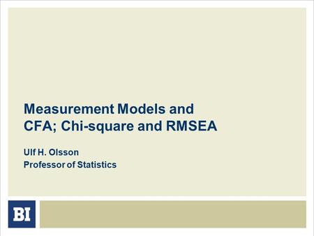 Measurement Models and CFA; Chi-square and RMSEA Ulf H. Olsson Professor of Statistics.