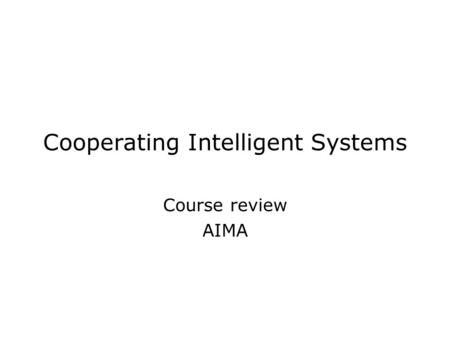 Cooperating Intelligent Systems Course review AIMA.
