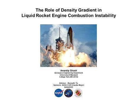 The Role of Density Gradient in Liquid Rocket Engine Combustion Instability Amardip Ghosh Aerospace Engineering Department University of Maryland College.