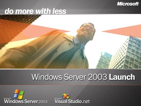 Microsoft ® Visual Studio ®.NET 2003 Tools to Power Your Vision.