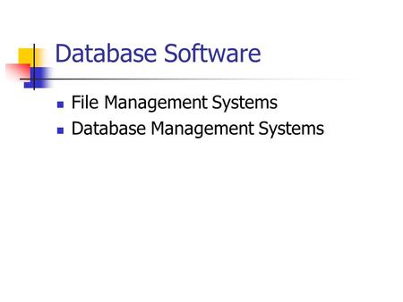 Database Software File Management Systems Database Management Systems.