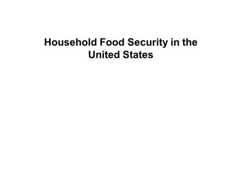 Household Food Security in the United States. History of the Food Security Measurement Project 1990NMRR Act recommends a standardized mechanism for defining.