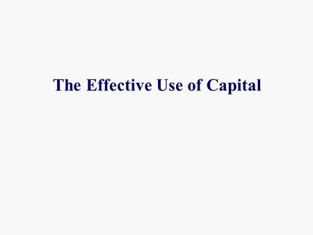 The Effective Use of Capital
