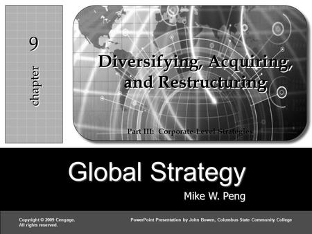 Global Strategy Mike W. Peng c h a p t e r 99 Copyright © 2009 Cengage.PowerPoint Presentation by John Bowen, Columbus State Community College All rights.