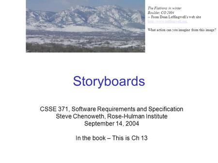Storyboards CSSE 371, Software Requirements and Specification Steve Chenoweth, Rose-Hulman Institute September 14, 2004 In the book – This is Ch 13 The.