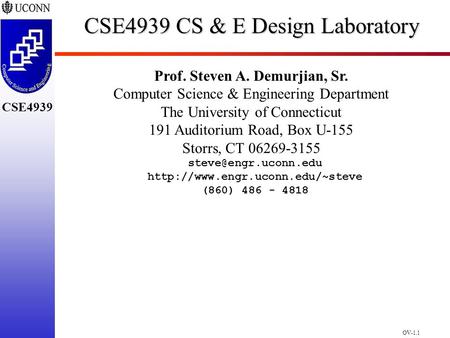 OV-1.1 CSE4939 CSE4939 CS & E Design Laboratory Prof. Steven A. Demurjian, Sr. Computer Science & Engineering Department The University of Connecticut.