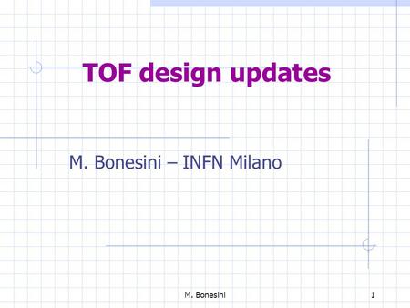 M. Bonesini1 TOF design updates M. Bonesini – INFN Milano.