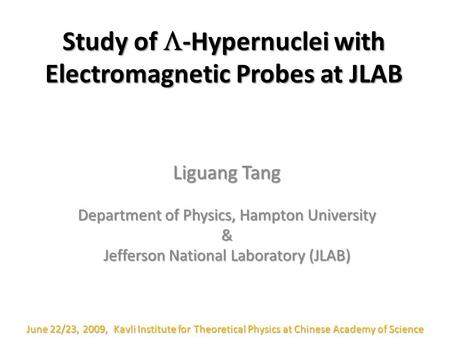 Study of  -Hypernuclei with Electromagnetic Probes at JLAB Liguang Tang Department of Physics, Hampton University & Jefferson National Laboratory (JLAB)