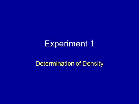Experiment 1 Determination of Density. Purpose and Goals Learn the use of analytical balances Learn how to measure volumes Learn how to use significant.