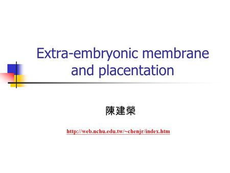 Extra-embryonic membrane and placentation