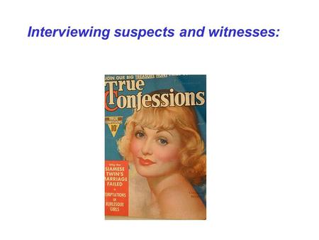 Interviewing suspects and witnesses:. Problems in interviewing suspects and witnesses: Interviewing witnesses may distort their evidence. Interview techniques.