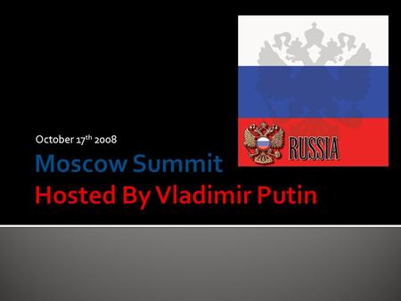 October 17 th 2008.  To look at previous ideas on solving world issues and why they haven't worked and why issues haven't been solved.  To look at Russia.
