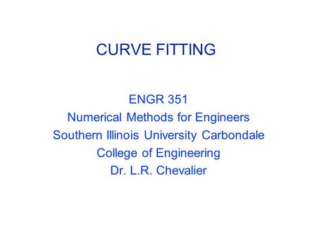 CURVE FITTING ENGR 351 Numerical Methods for Engineers