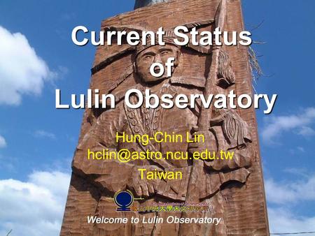 Current Status of Lulin Observatory Hung-Chin Lin Taiwan.