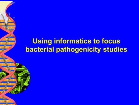 Using informatics to focus bacterial pathogenicity studies.