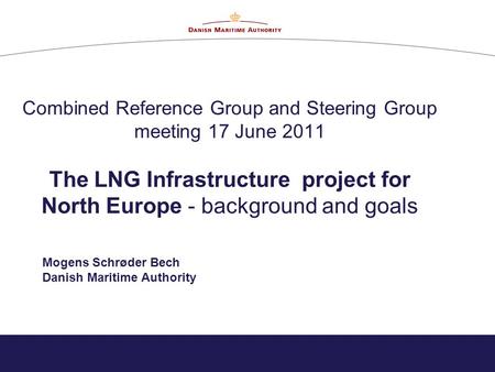 Combined Reference Group and Steering Group meeting 17 June 2011 The LNG Infrastructure project for North Europe - background and goals Mogens Schrøder.