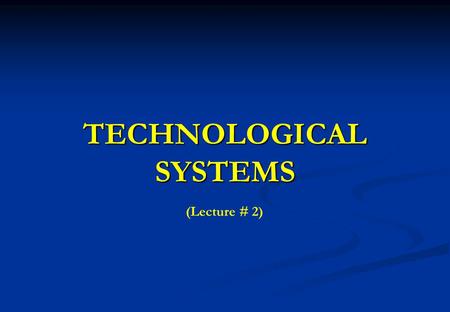 TECHNOLOGICAL SYSTEMS (Lecture # 2). 2 System Development Process Developing a new system is a complex effort that requires several interrelated tasks.