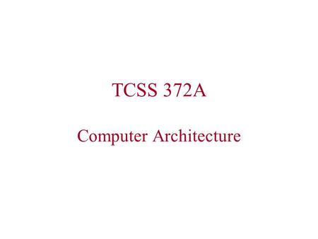 TCSS 372A Computer Architecture. Getting Started Get acquainted (take pictures) Discuss purpose, scope, and expectations of the course Discuss personal.