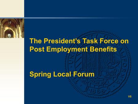 The President’s Task Force on Post Employment Benefits Spring Local Forum V6.