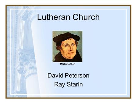 Lutheran Church David Peterson Ray Starin Martin Luther.